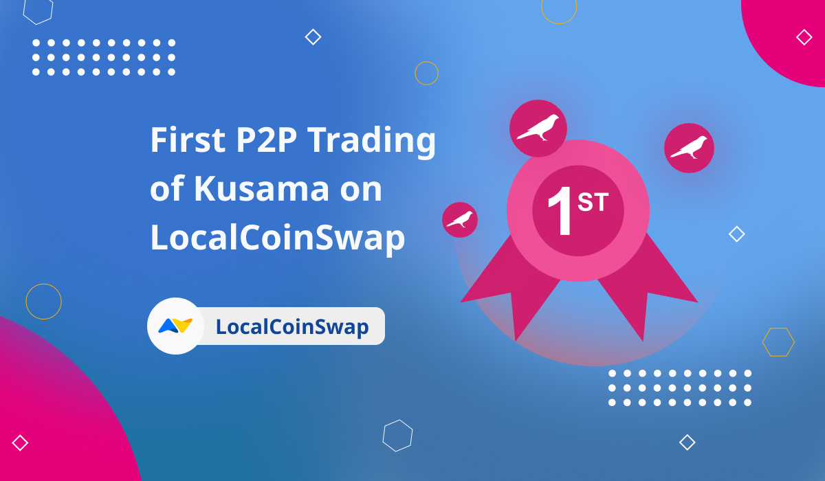 First P P Trading Of Kusama On Localcoinswap Localcoinswap